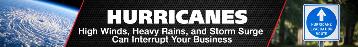 Hurricanes - High Winds, Heavy Rains, and Storm Surge Can Interrupt Your Business