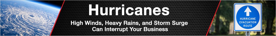 Hurricanes - High Winds, Heavy Rains, and Storm Surge Can Interrupt Your Business
