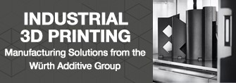 Industrial 3D Printing. Manufacturing Solutions from the Würth Additive Group